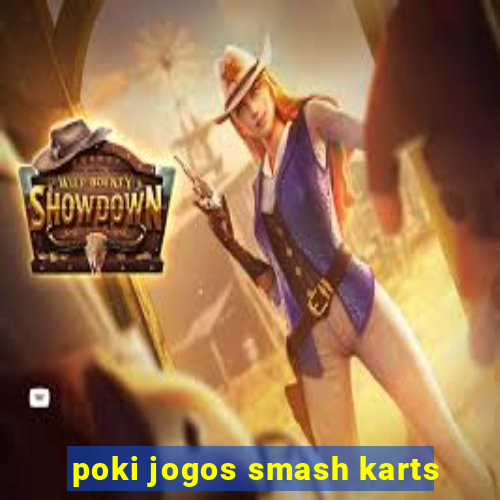 poki jogos smash karts